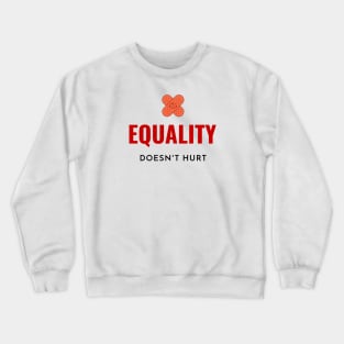 Motivation - Equality doesn't hurt Crewneck Sweatshirt